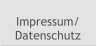 Impressum/ Datenschutz