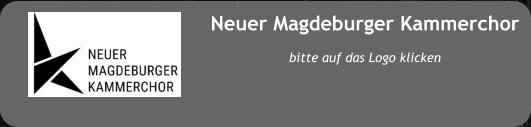 Neuer Magdeburger Kammerchor  bitte auf das Logo klicken