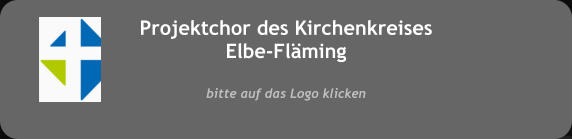 Projektchor des Kirchenkreises Elbe-Flming  bitte auf das Logo klicken